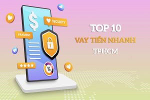 TOP 10 vay tiền nhanh TpHCM